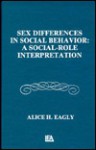 Sex Differences in Social Behavior: A Social-Role Interpretation - Alice H. Eagly