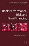 Bank Performance, Risk and Firm Financing - Philip Molyneux