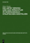 Die Abtei Venosa Und Das Monchtum Im Normannisch-Staufischen Suditalien - Hubert Houben