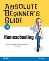 Absolute Beginner's Guide to Home Schooling - Brad Miser