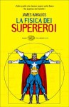 La fisica dei supereroi - James Kakalios, Lorenzo Lilli