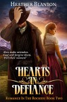 Hearts in Defiance (Romance in the Rockies Book 2) - Heather Blanton