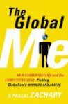 The Global Me. New Cosmopolitans And The Competitive Edge Picking Globalism's Winners And Losers - G. Pascal Zachary