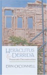 Heraclitus And Derrida: Presocratic Deconstruction - Erin O'Connell