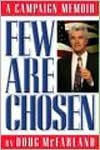 Few Are Chosen: A Campaign Memoir - Doug McFarland