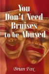 You Don't Need Bruises To Be Abused - Brian Fox