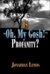 Is "Oh, My Gosh!" Profanity? - Jonathan Lewis