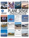 Plane Sense: A Beginner's Guide to Owning and Operating Private Aircraft FAA-H-8083-19A - Federal Aviation Administration