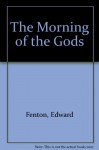 Morning of the Gods - Edward Fenton