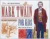 Mark Twain for Kids: His Life & Times - R. Kent Rasmussen