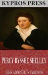 Percy Bysshe Shelley - John Addington Symonds