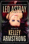 Led Astray: The Best of Kelley Armstrong - Kelley Armstrong