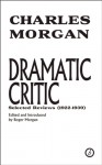 Dramatic Critic: Selected Reviews (1922-1939) - Charles Morgan, Roger Morgan