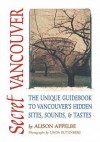 Secret Vancouver: The Unique Guidebook to Vancouver's Hidden Sites, Sounds, & Tastes - Alison Appelbe, Linda Rutenberg