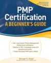 Pmp Certification, a Beginner's Guide - George Angel