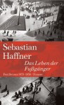 Das Leben der Fußgänger : Feuilletons 1933-1938 - Sebastian Haffner, Jürgen Peter Schmied