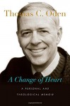 A Change of Heart: A Personal and Theological Memoir - Thomas C. Oden