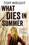 What Dies In Summer - Tom Wright