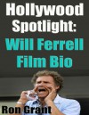 Hollywood Spotlight - Will Ferrell Film Bio - Ron Grant