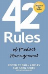 42 Rules of Product Management: Learn the Rules of Product Management from Leading Experts "From" Around the World - Brian Lawley, Greg Cohen, Laura Lowell