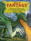 Draw Fantasy: Dragons, Centaurs, and Other Mythological Characters - Shari Cohen