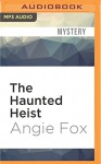 The Haunted Heist (Southern Ghost Hunter Mysteries) - Angie Fox, Tavia Gilbert