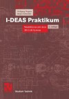 I-DEAS Praktikum. Modellieren mit dem 3D-CAD-System I-DEAS Master Series - Wolfgang Wagner, Jürgen Schneider