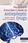 The Epilepsy Prescriber's Guide to Antiepileptic Drugs - Philip N. Patsalos, Blaise F.D. Bourgeois