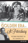 The Golden Era in St. Petersburg: Postwar Prosperity in the Sunshine City (FL) - Jon Wilson