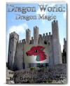 Dragon World: Dragon Magic (The Dragon World Series) - George Jackson