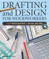 Drafting And Design For Woodworkers: A Practical Guide To Traditional And Digital Methods - Robert W. Lang