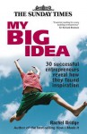 My Big Idea: 30 Successful Entrepreneurs Reveal How They Found - Rachel Bridge