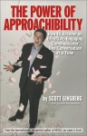 The Power Of Approachability: How To Become An Effective, Engaging Communicator One Conversation At A Time - Scott Ginsberg