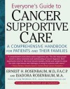 Everyone's Guide to Cancer Supportive Care: A Comprehensive handbook for Patients and Their Families - Ernest Rosenbaum