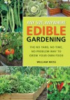 Any Size, Anywhere Edible Gardening: The No Yard, No Time, No Problem Way To Grow Your Own Food - William Moss