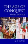 The Age of Conquest: Wales 1063-1415 - R.R. Davies