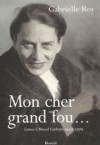 Mon cher grand fou : Lettres à Marcel Carbotte 1947-1949 - Gabrielle Roy