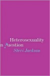 Heterosexuality in Question - Stevi Jackson