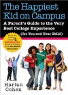 Happiest Kid on Campus: A Parent's Guide to the Very Best College Experience (for You and Your Child) - Harlan Cohen