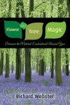 Flower and Tree Magic: Discover the Natural Enchantment Around You - Richard Webster