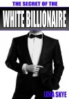 The Secret Of The White Billionaire (BWWM Interracial Romance) - Lena Skye