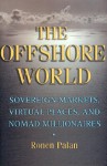 The Offshore World: Sovereign Markets, Virtual Places, and Nomad Millionaires - Ronen Palan