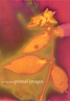 Primal Images: 100 Lumen Prints of Amazonia Flora - Jerry Burchfield