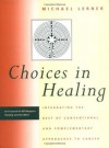 Choices in Healing: Integrating the Best of Conventional and Complementary Approaches to Cancer - Michael A. Lerner