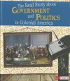 The Real Story about Government and Politics in Colonial America - Kristine Carlson Asselin, Samuel B. Hoff