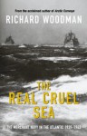 The Real Cruel Sea: The Merchant Navy in the Battle of the Atlantic 1939-1943 - Richard Woodman