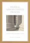 The Federal Appointments Process: A Constitutional and Historical Analysis (Constitutional Conflicts) - Michael J. Gerhardt