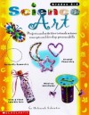 Science Art: Projects and Activities That Teach Science Concepts and Develop Process Skills - Deborah Schecter