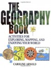 The Geography Book: Activities for Exploring, Mapping, and Enjoying Your World - Caroline Arnold