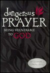 Dangerous Prayer: Being Vulnerable To God - William J. O'Malley